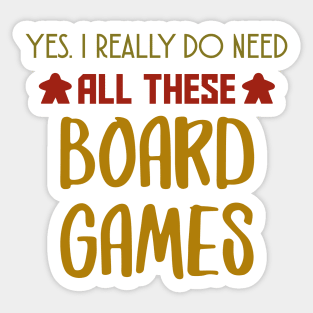 Yes. I Really Do Need All Those Board Games - Board Game Inspired Graphic - Tabletop Gaming  - BGG Sticker